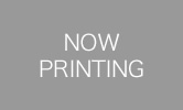 NOW PRINTING
